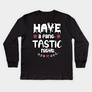 Have a fang-tastic night Kids Long Sleeve T-Shirt